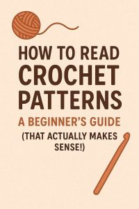 How To Read Crochet Patterns: A Beginner’s Guide (That Actually Makes
